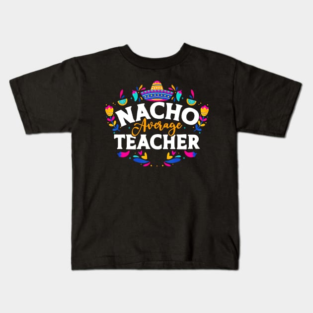 Nacho Average Teacher Kids T-Shirt by Dorothy Frost Art